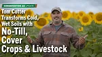 Tom-Cotter-Transforms-Cold,-Wet-Soils-with-No-Till,-Cover-Crops-&-Livestock.png