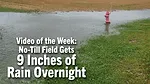 Video-of-the-Week--No-Till-Field-Gets-9-Inches-of-Rain-Overnight.png